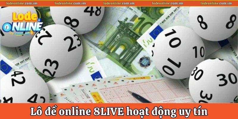 Lô đề online 8LIVE hoạt động uy tín