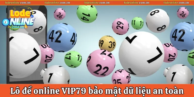 Lô đề online VIP79 bảo mật dữ liệu an toàn
