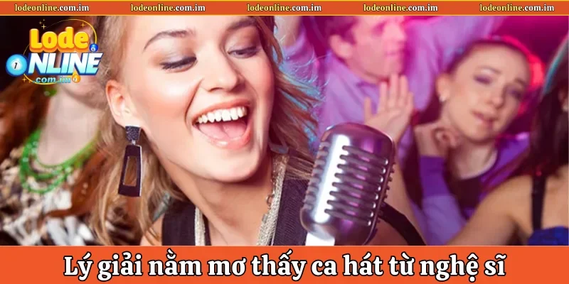 Lý giải nằm mơ thấy ca hát từ nghệ sĩ