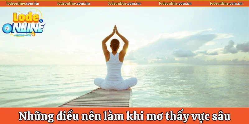 Những điều nên làm nếu mơ thấy vực sâu